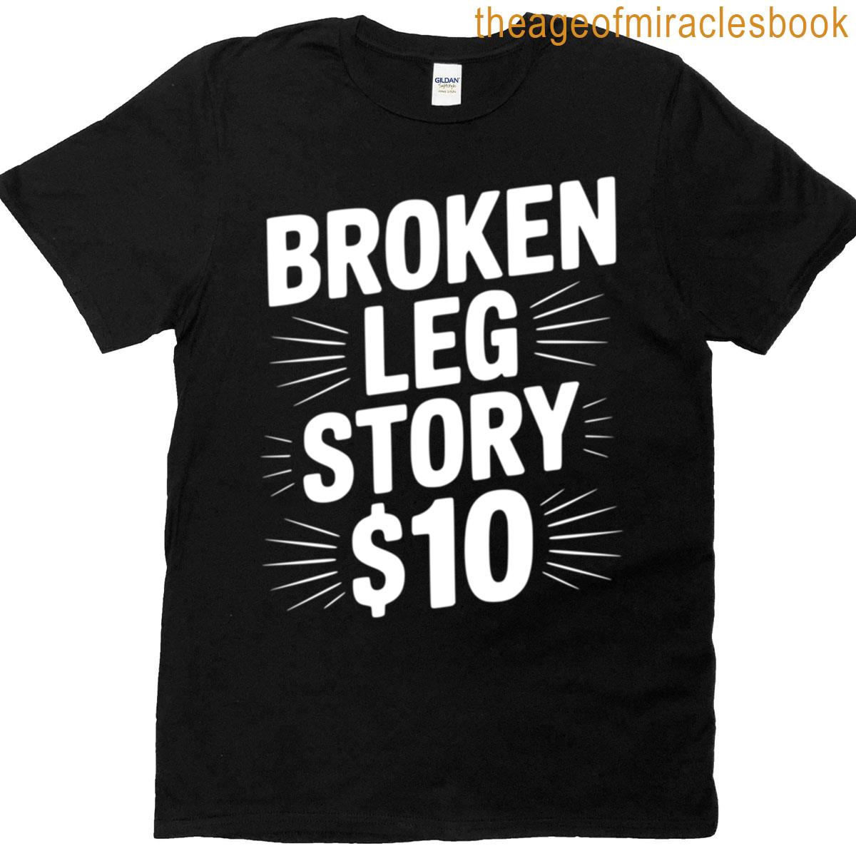 Broken Leg Story 10 T-shirt