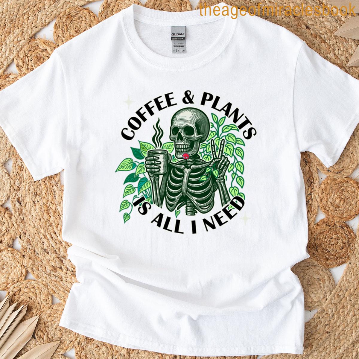 Coffee And Plants Is All I Need T-shirt
