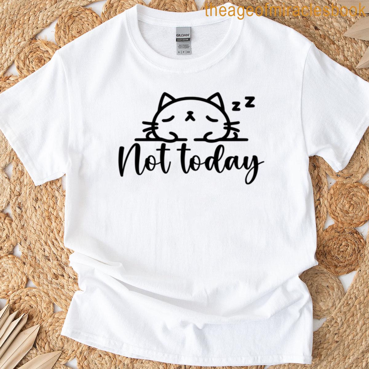 Funny Catnot Today T-shirt