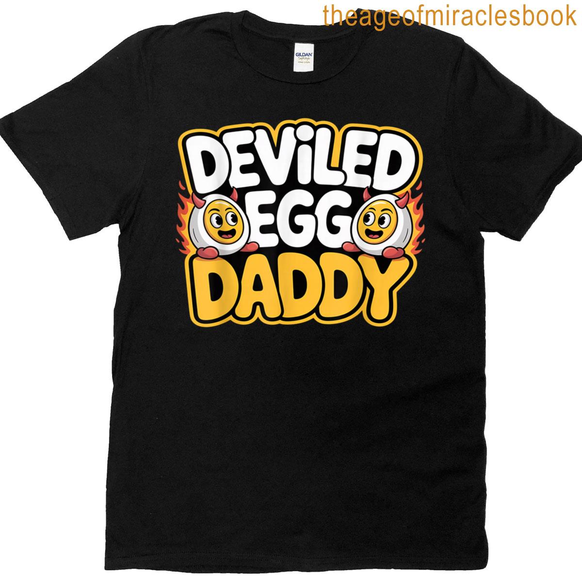 Funny Dinner You Know Why Im Here Deviled Egg Daddy T-shirt