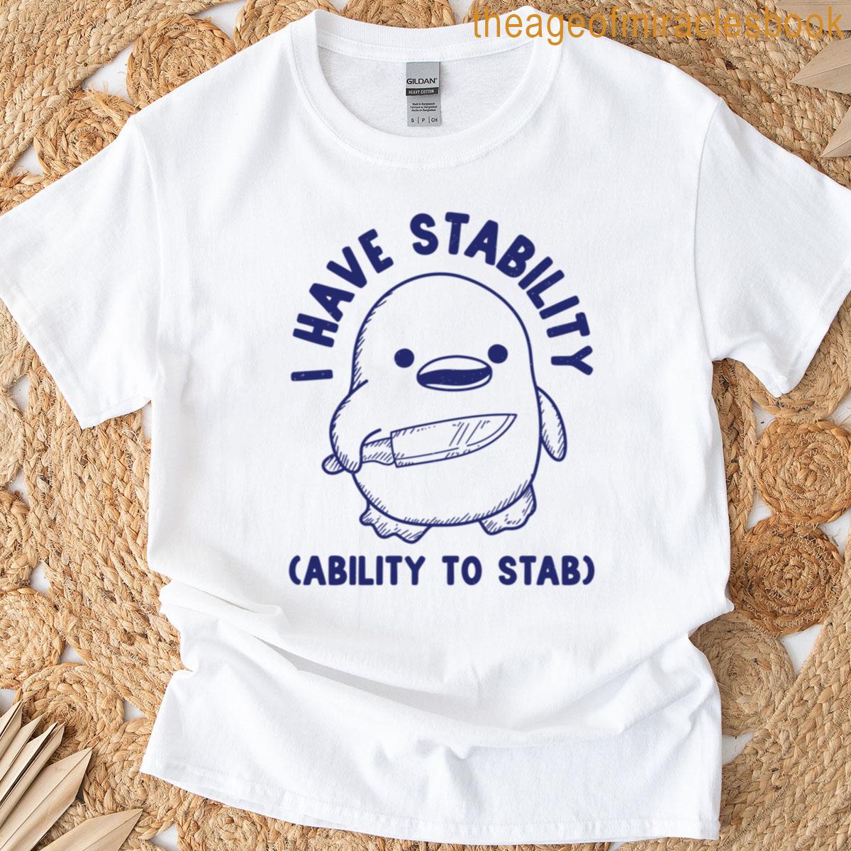 Funny I Have Stability Ability To Stab T-shirt