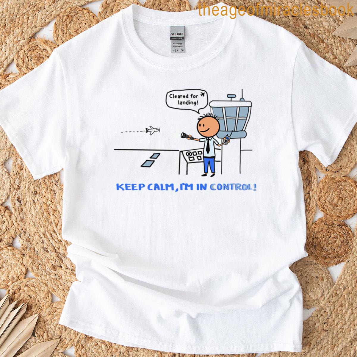 Keep Calm Im In Control Funny Air Traffic Controller Design T-shirt