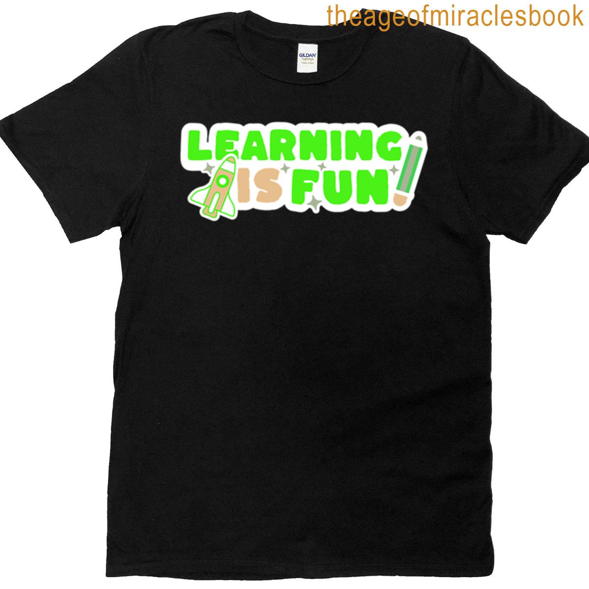 Learning Is Fun T-shirt