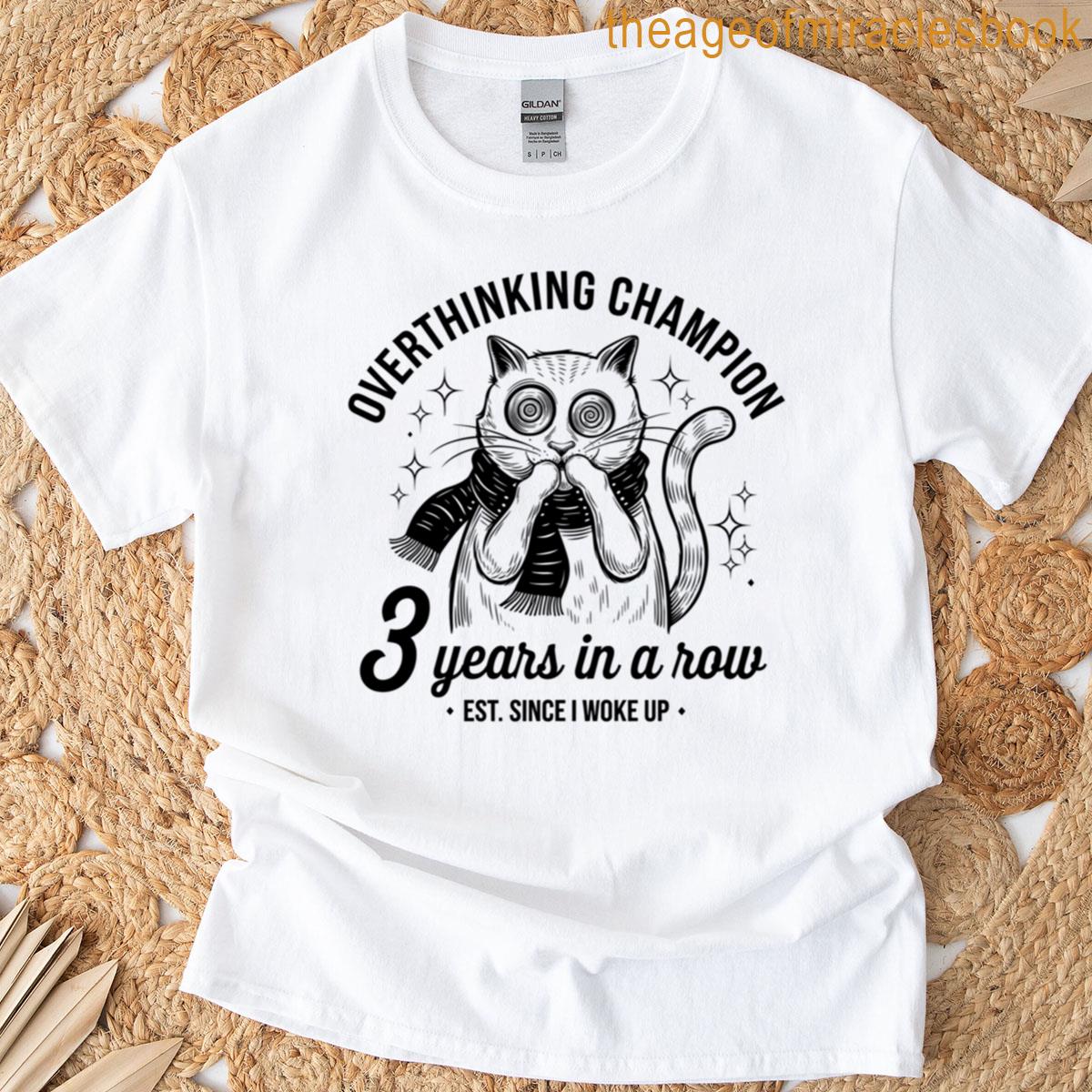Overthinking Champion Three Years In A Row T-shirt