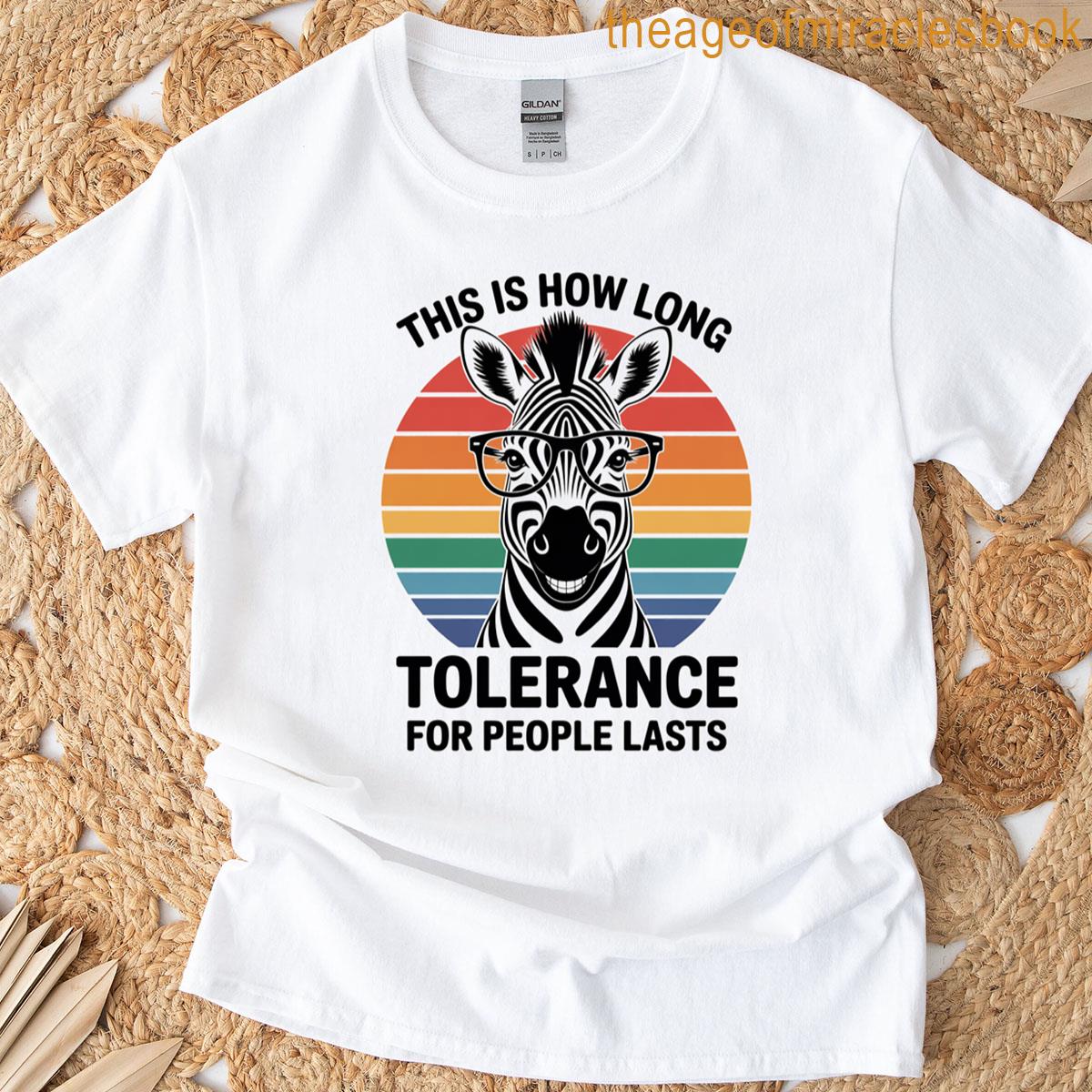 This Is How Long Tolerance For People Lasts T-shirt
