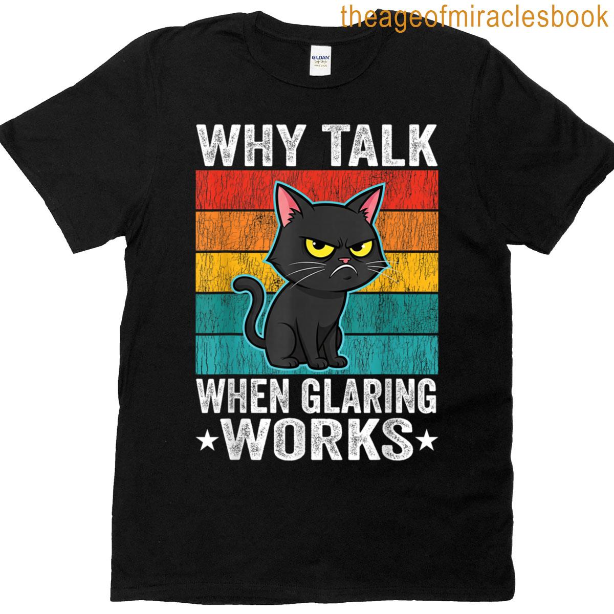 Why Talk When Glaring Works Funny Cat T-shirt