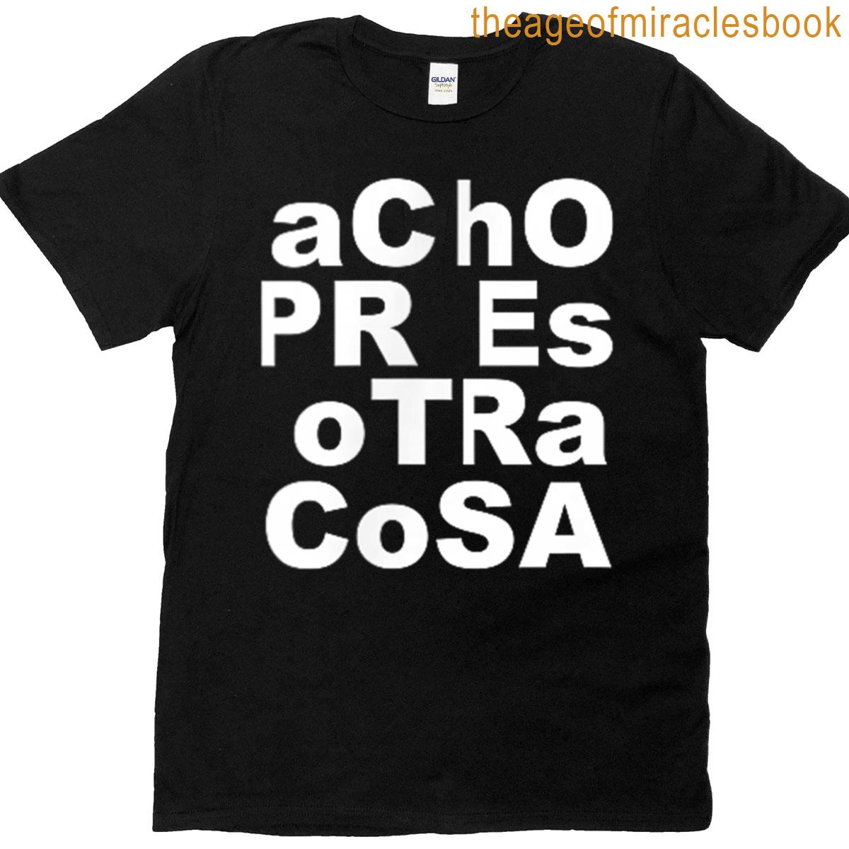 Acho Pr Es Otra Cosa T-shirt