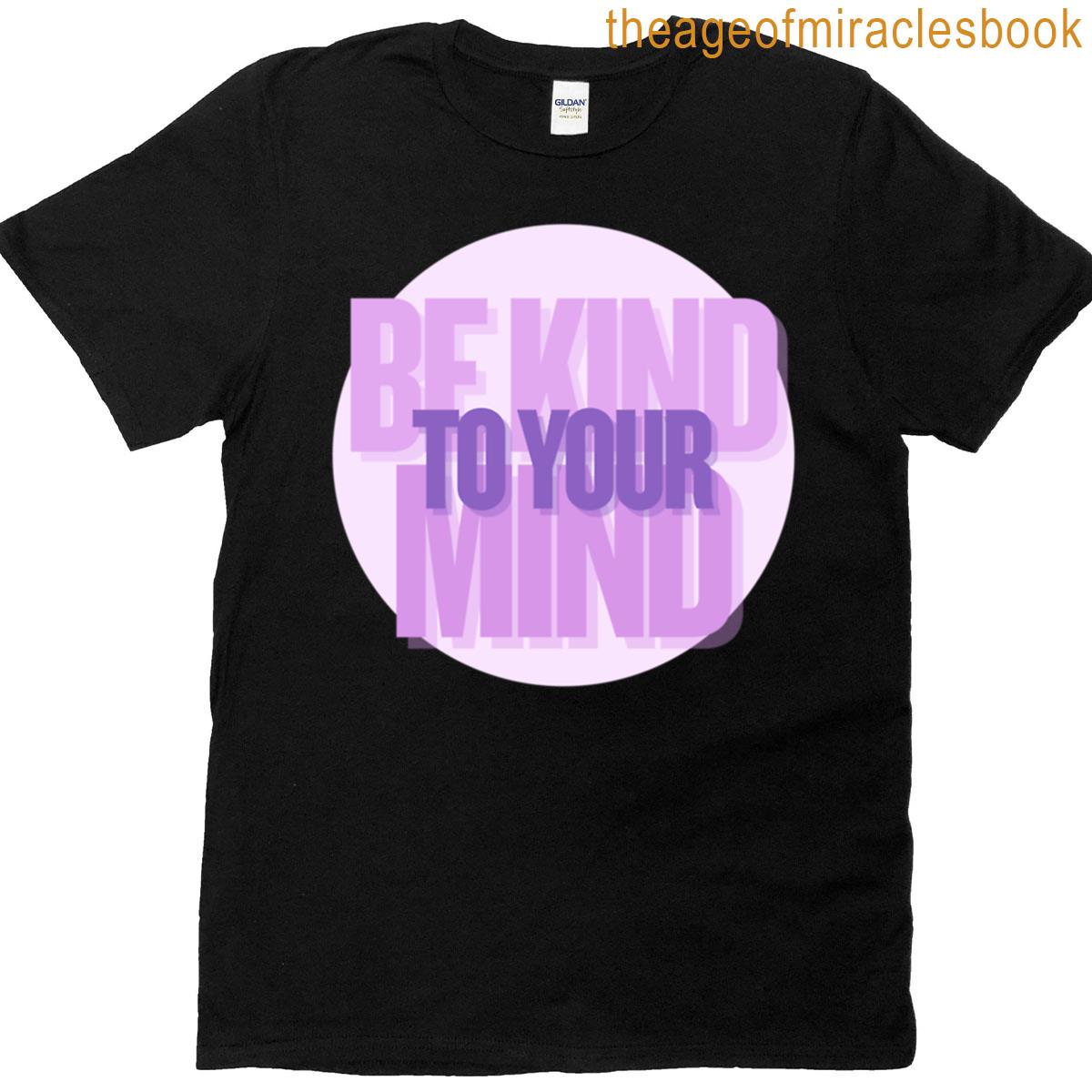 Be Kind To Your Mind T-shirt