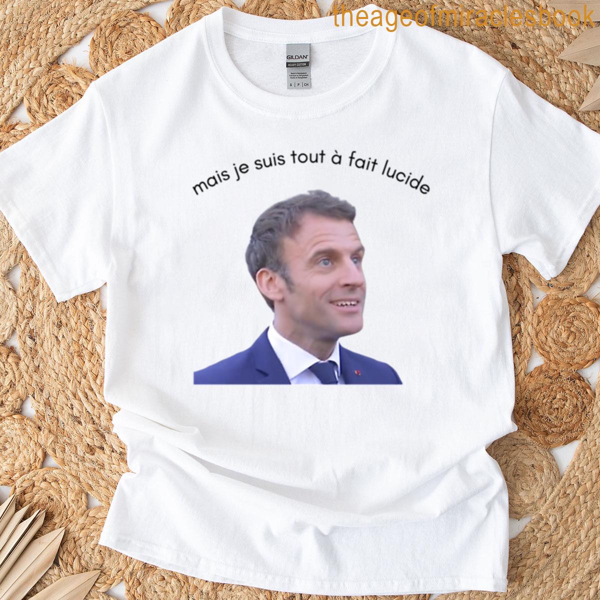 But I Am Completely Lucid Meme Macron T-shirt