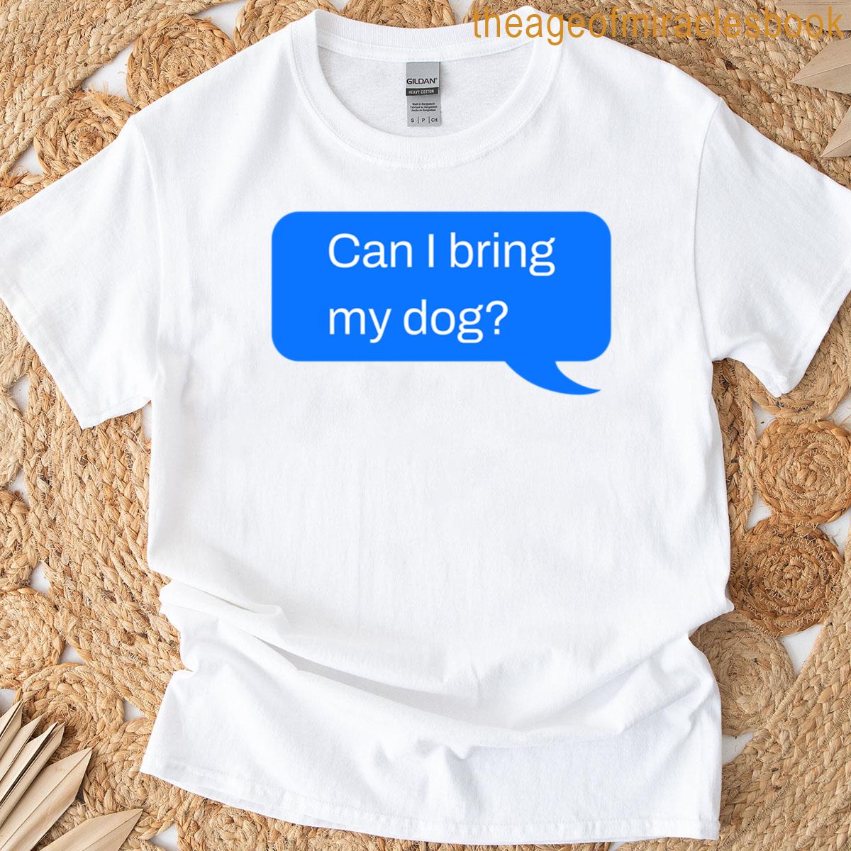 Can I Bring My Dog T-shirt