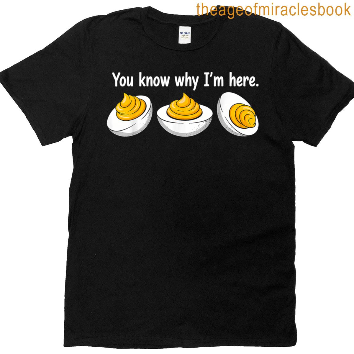 Deviled Eggs You Know Why Im Here Thanksgiving T-shirt