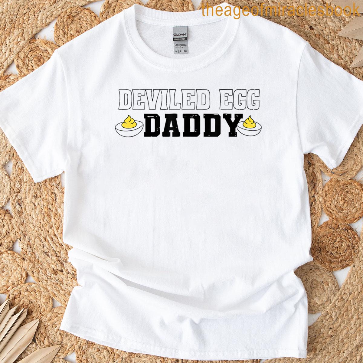 Dinner Deviled Egg Daddy You Know Why Im Here Thanksgiving T-shirt