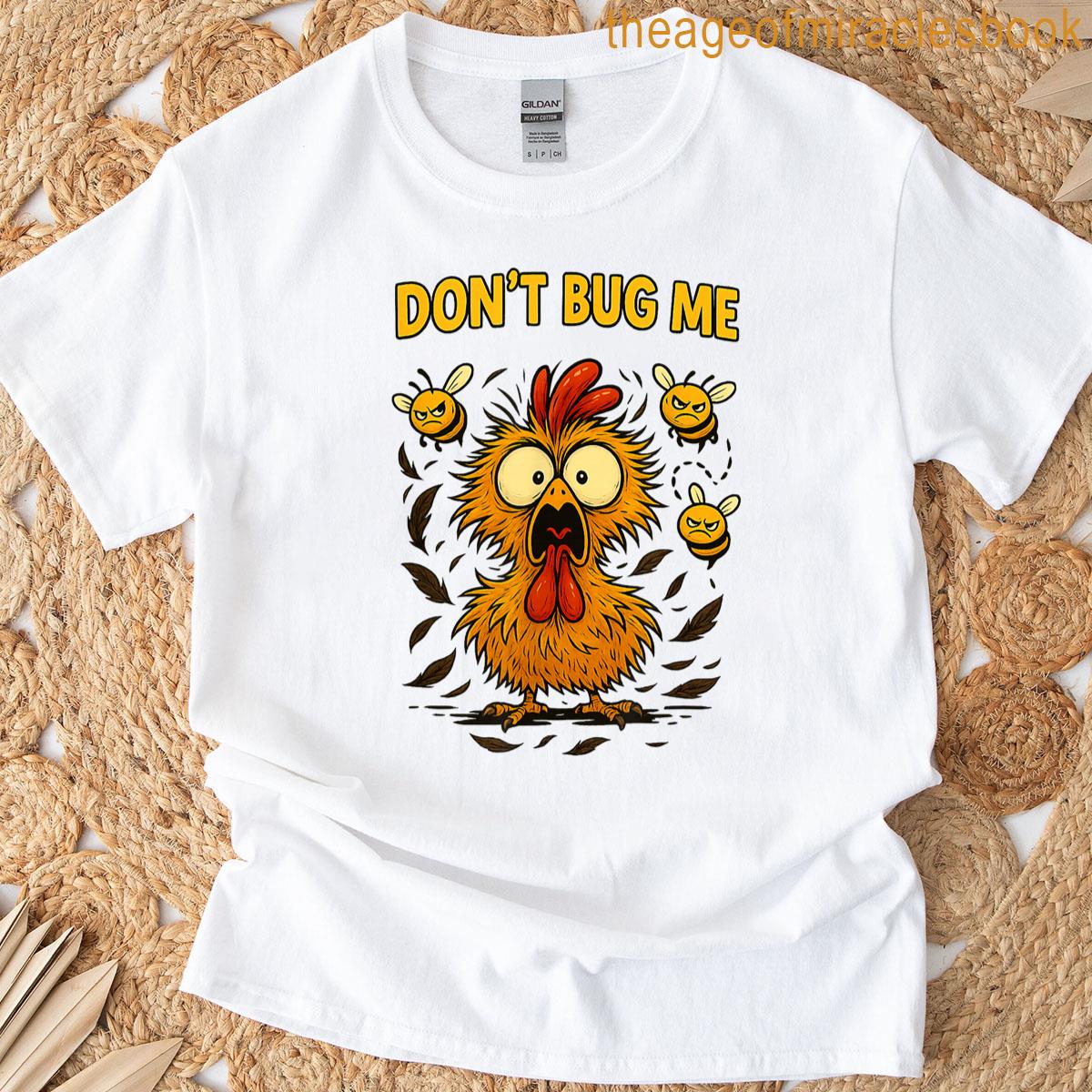 Funny Chicken Dont Bug Me T-shirt
