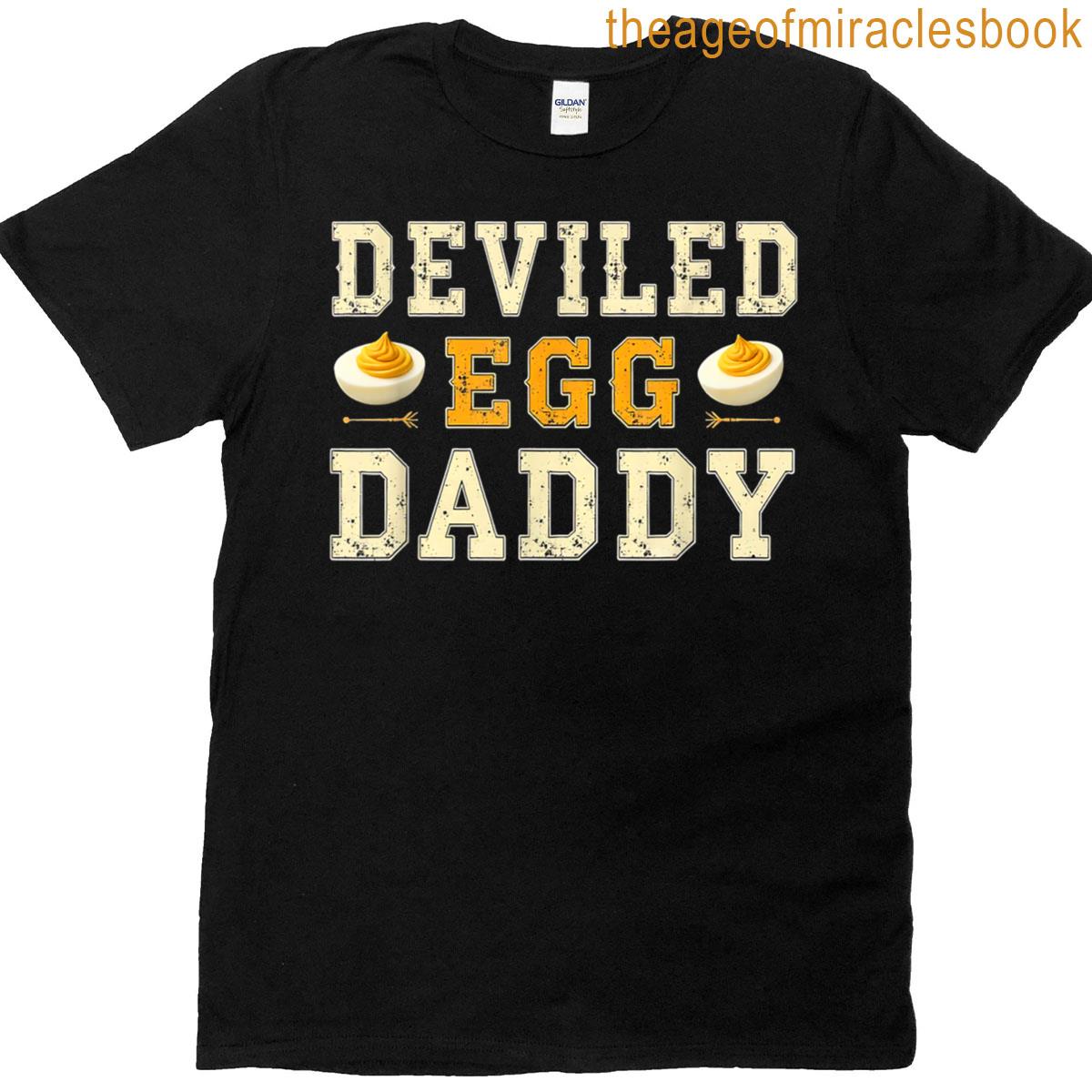 Funny Dinner You Know Why Im Here Deviled Egg Daddy T-shirt