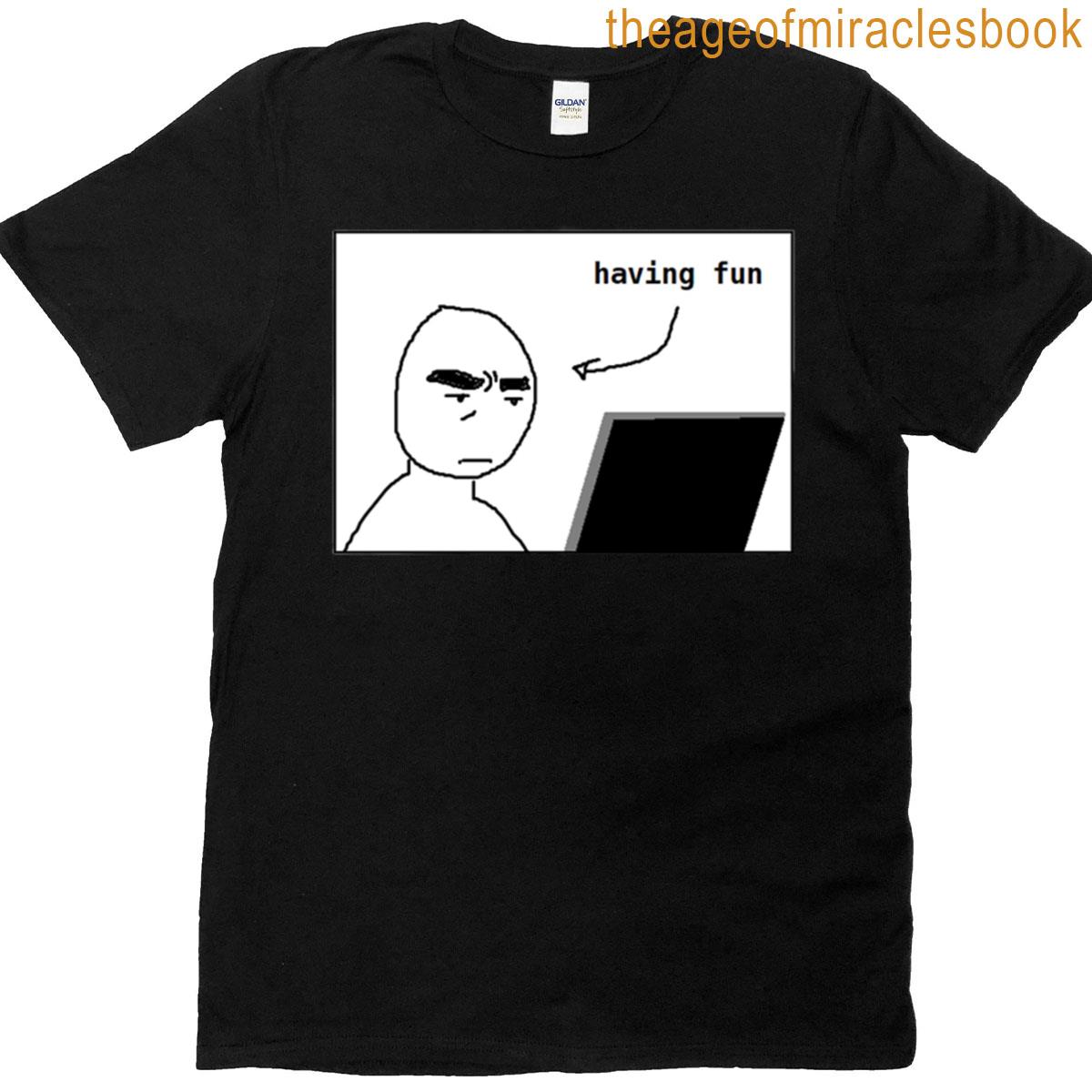 Having Fun On The Computer Meme T-shirt