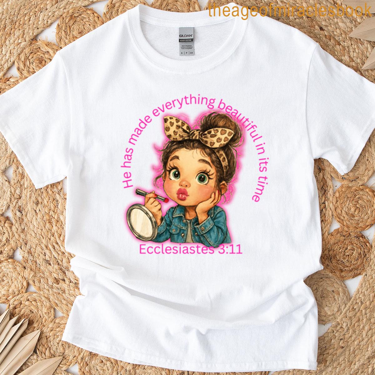 He Has Made Everything Beautiful In Its Time Ecclesiastes 311 T-shirt