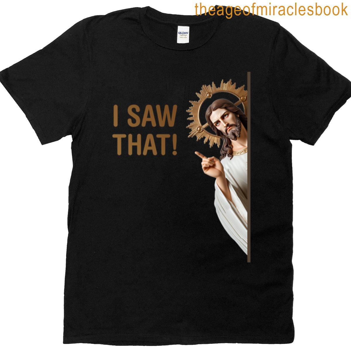 Jesus I Saw That Funny Meme T-shirt