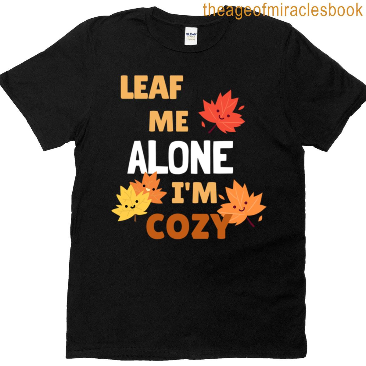 Leaf Me Alone Im Cozy T-shirt