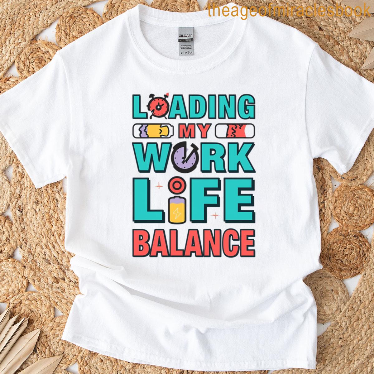 Loading My Work Life Balance Funny Work Life T-shirt