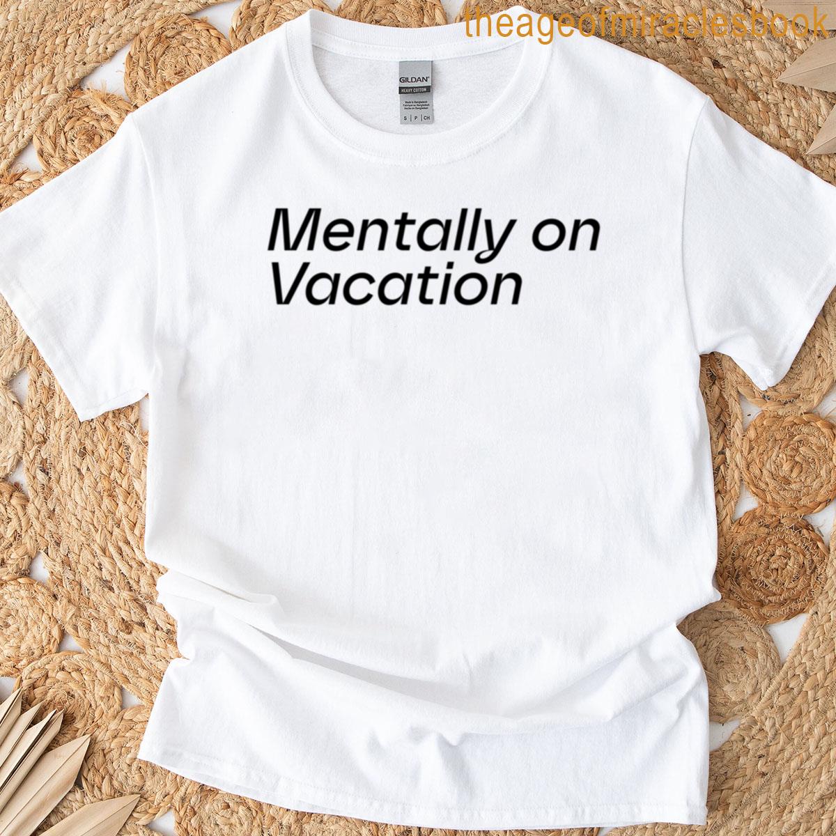 Mentally On Vacation T-shirt