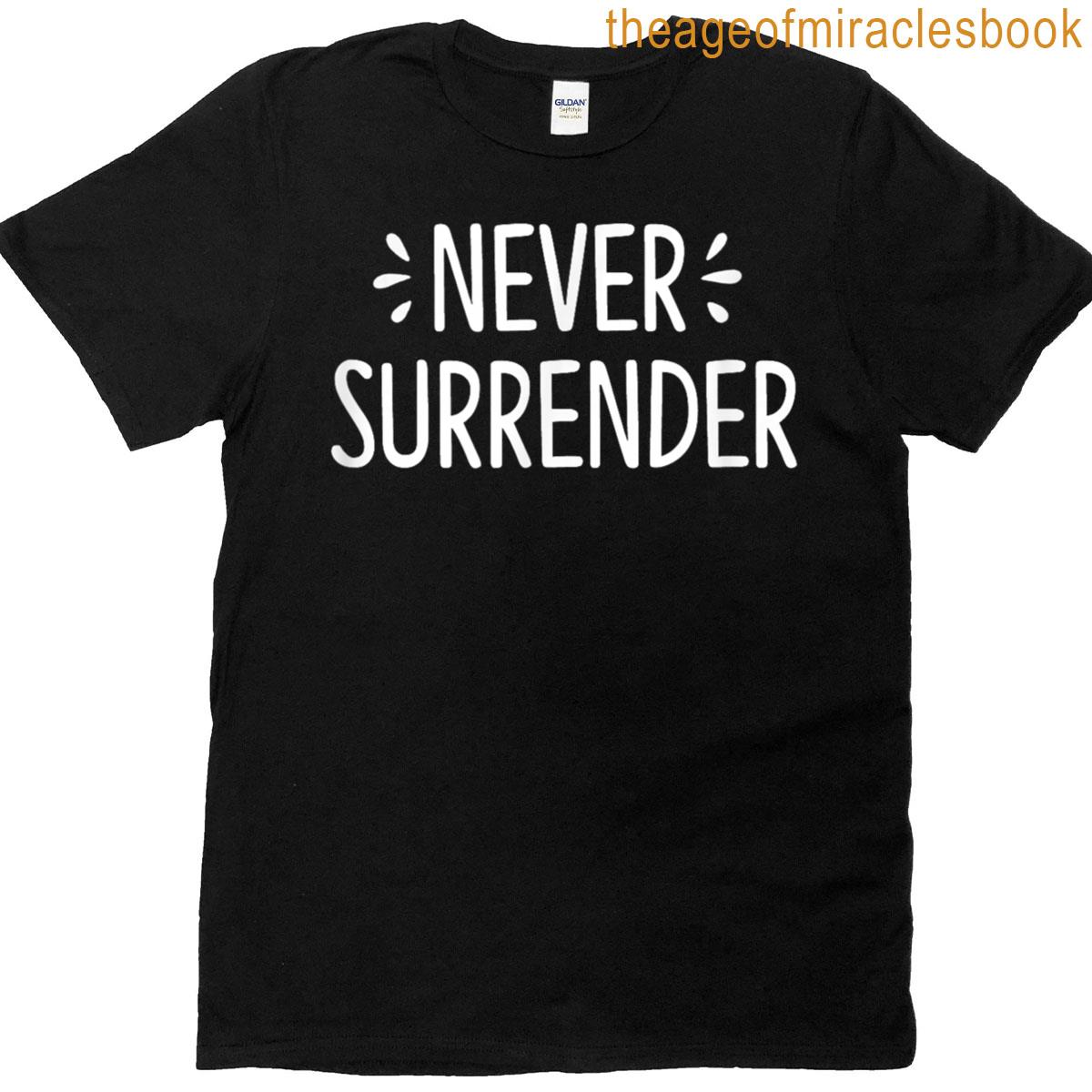 Never Surrender – T-shirt