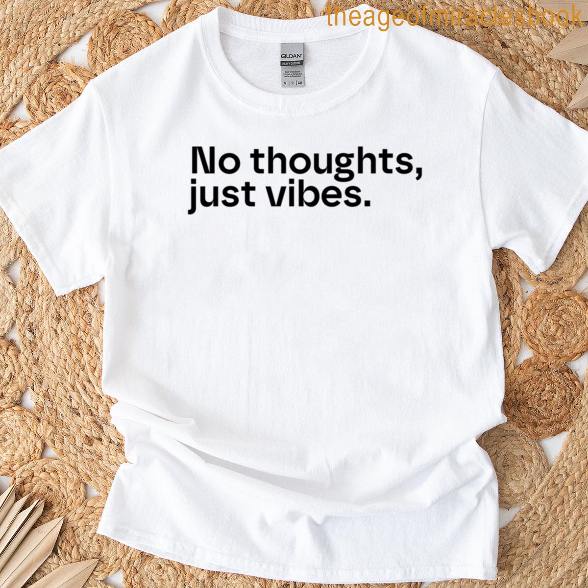 No Thoughts Just Vibes T-shirt