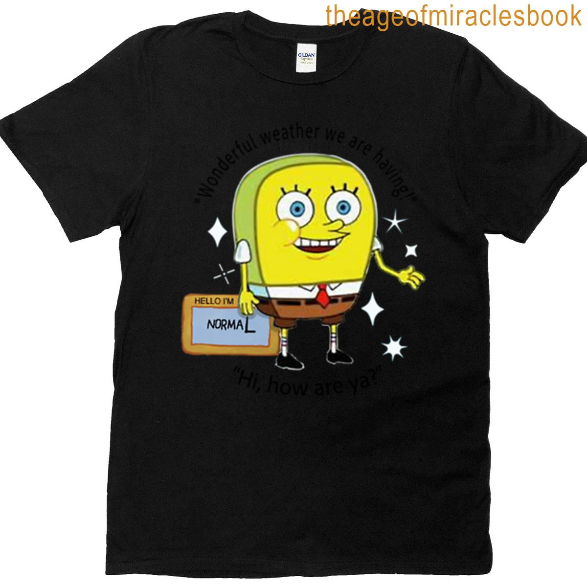 Normal Spongebob How Are Ya Meme T-shirt