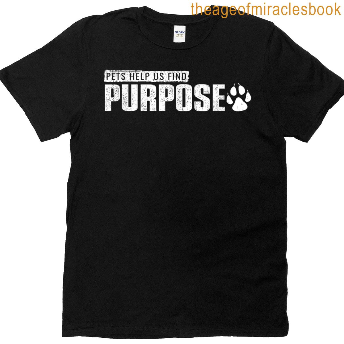 Pets Help Us Find Purpose T-shirt