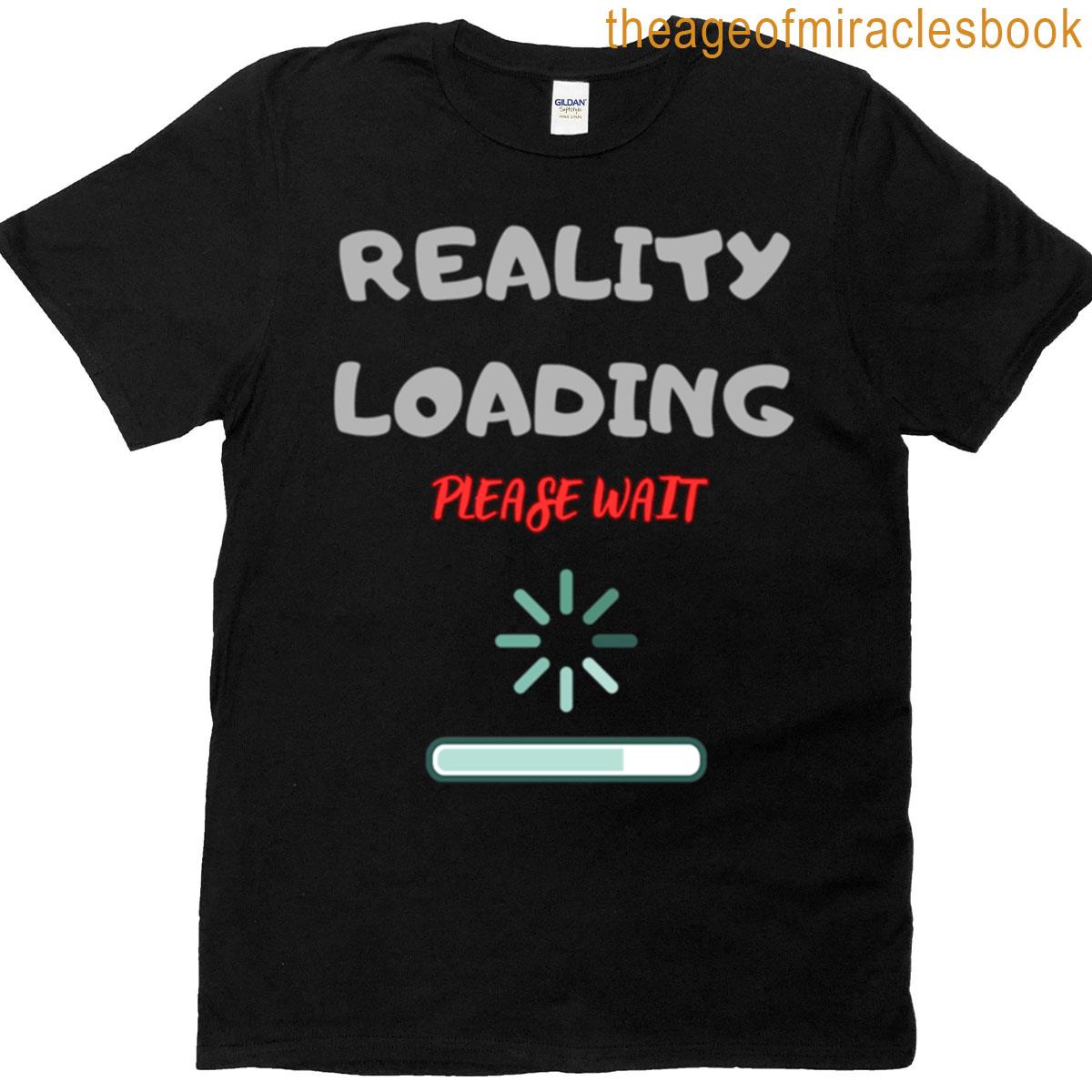Reality Loading Please Wait Digital Glitch Humor Design T-shirt