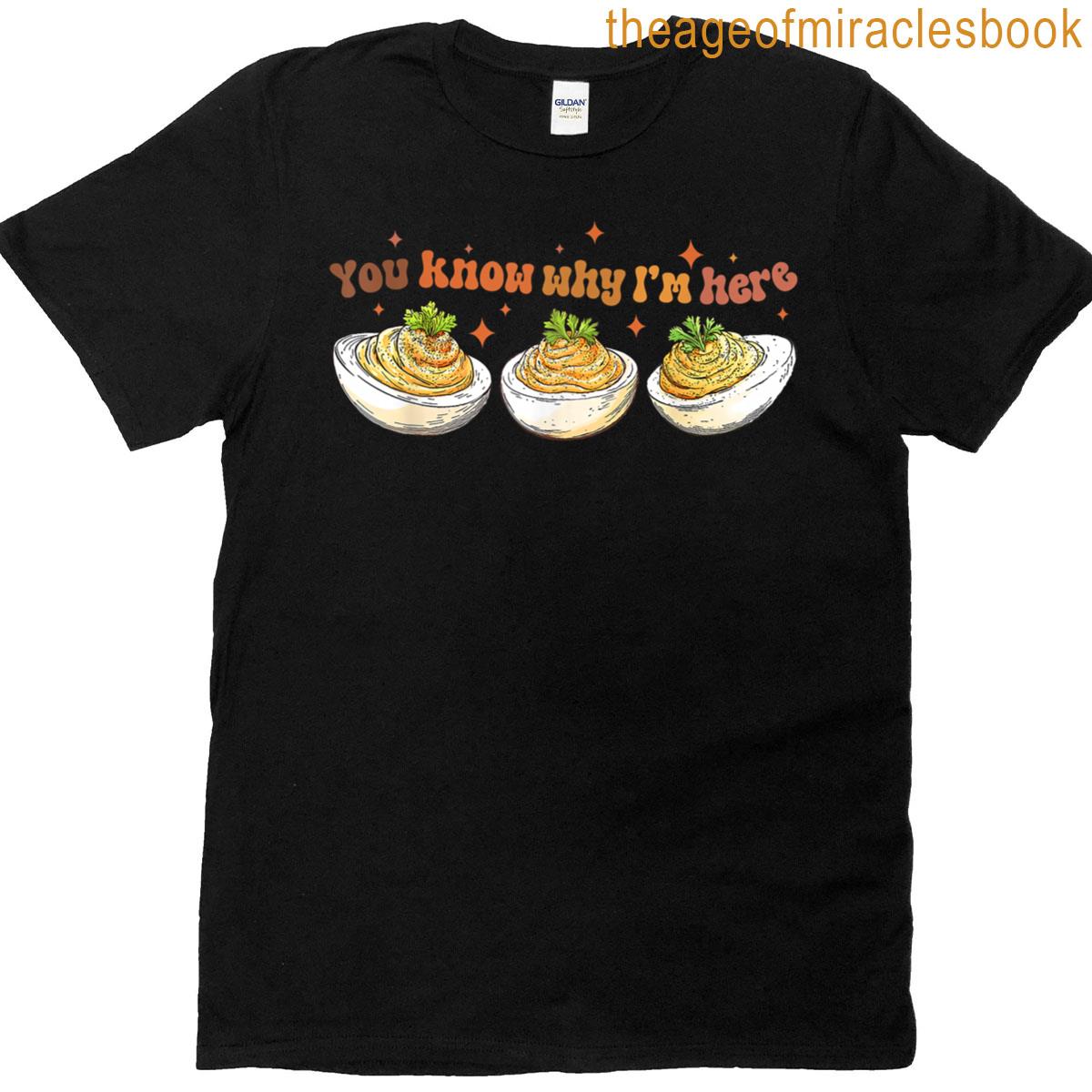 Retro Thanksgiving You Know Why Im Here Deviled Egg T-shirt
