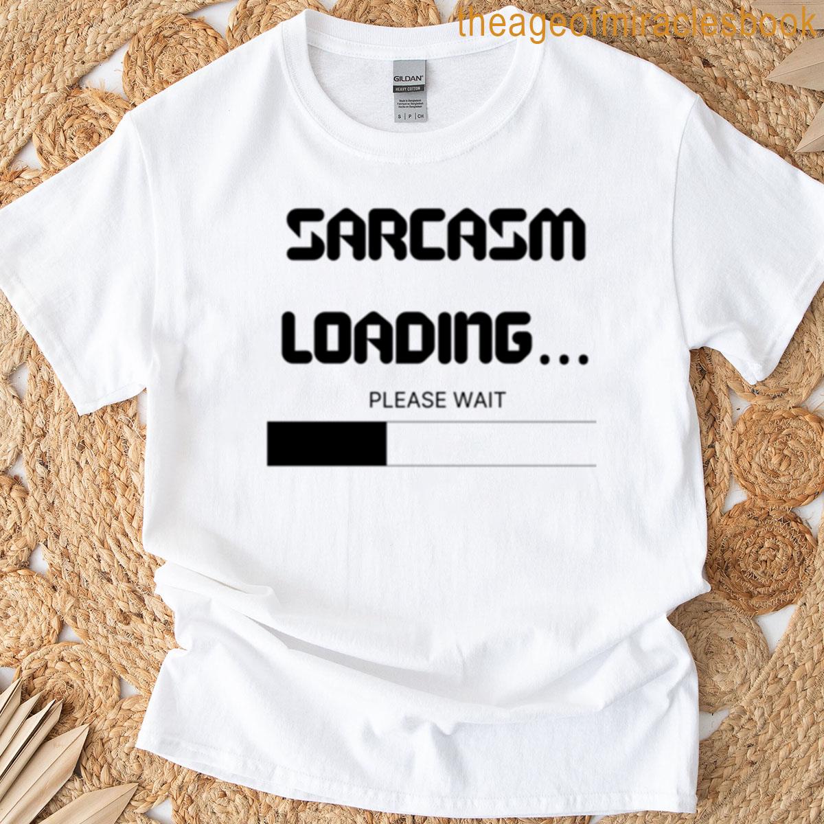Sarcasm Loading Funny Quote Design T-shirt