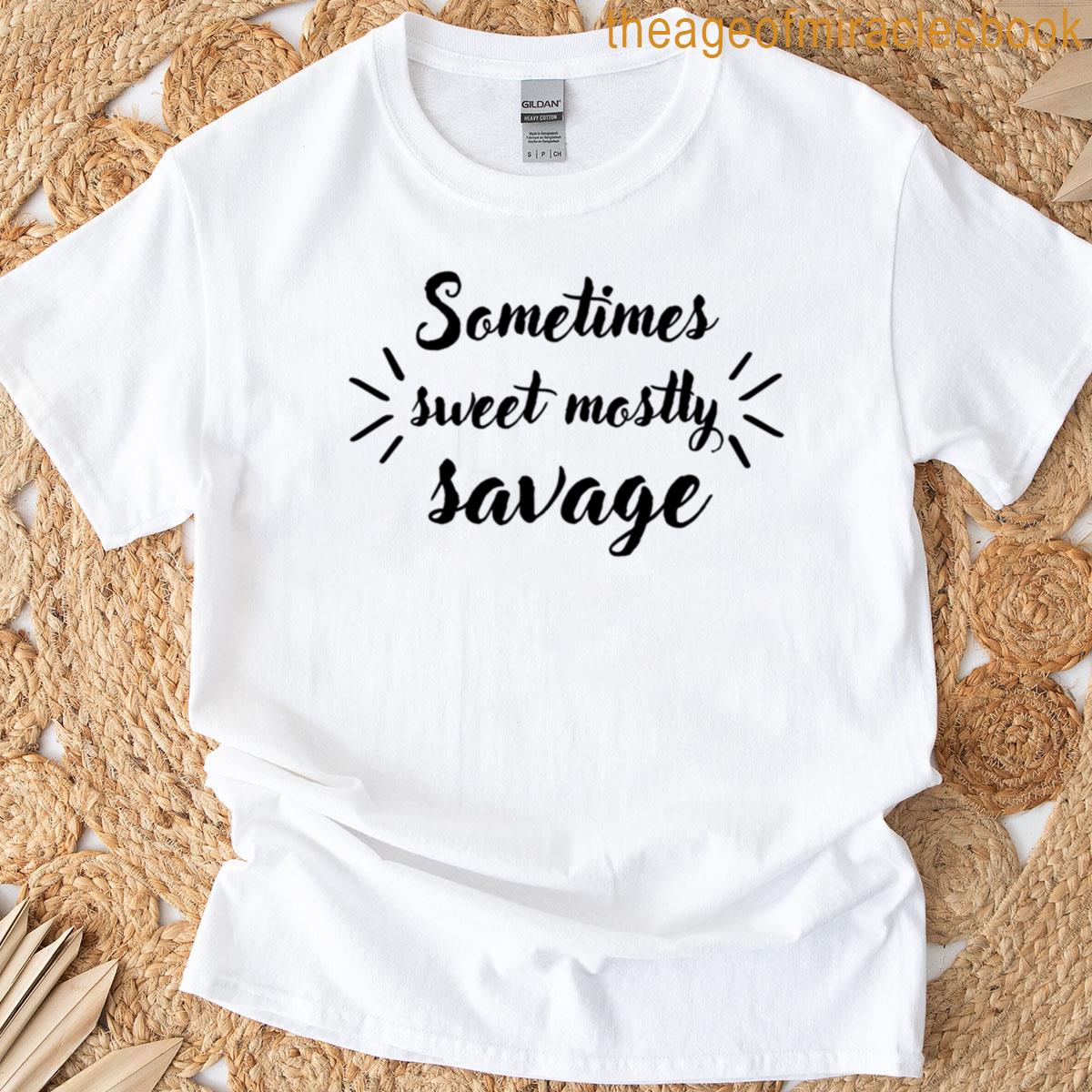 Sometimes Sweet Mostly Savage T-shirt