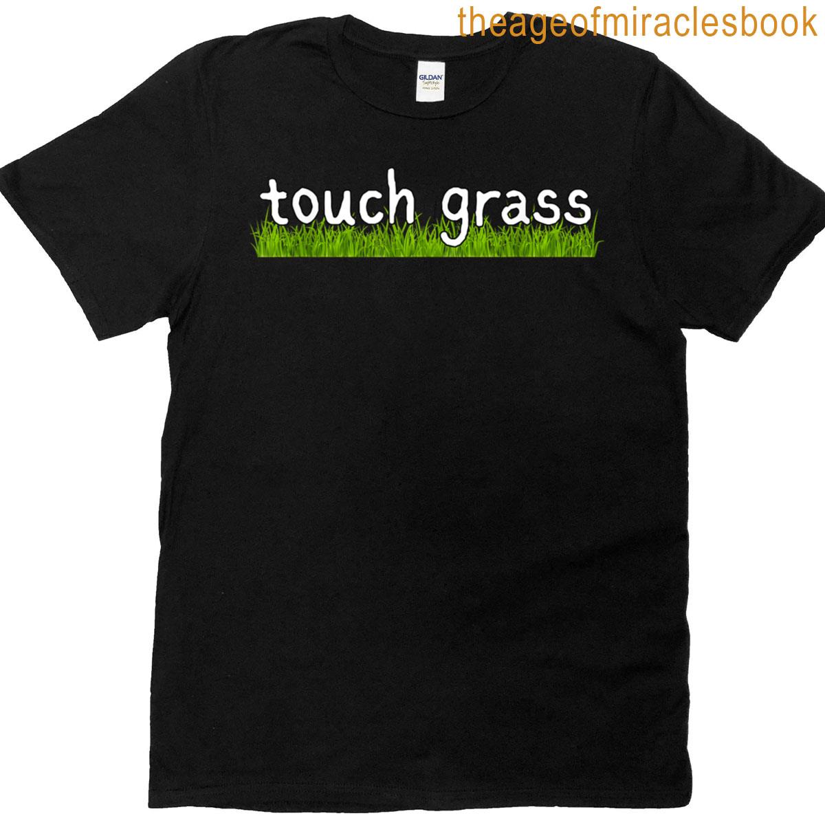 Touch Grass Funny Touch Grass Meme Go Touch Grass T-shirt