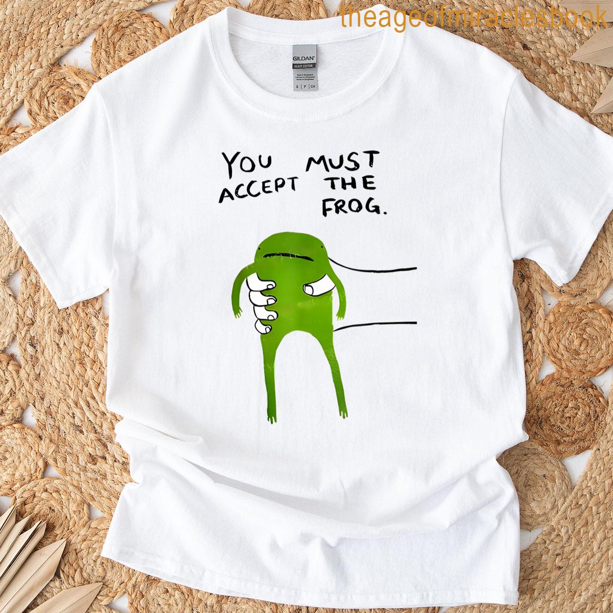 You Must Accept The Frog Funny Meme T-shirt