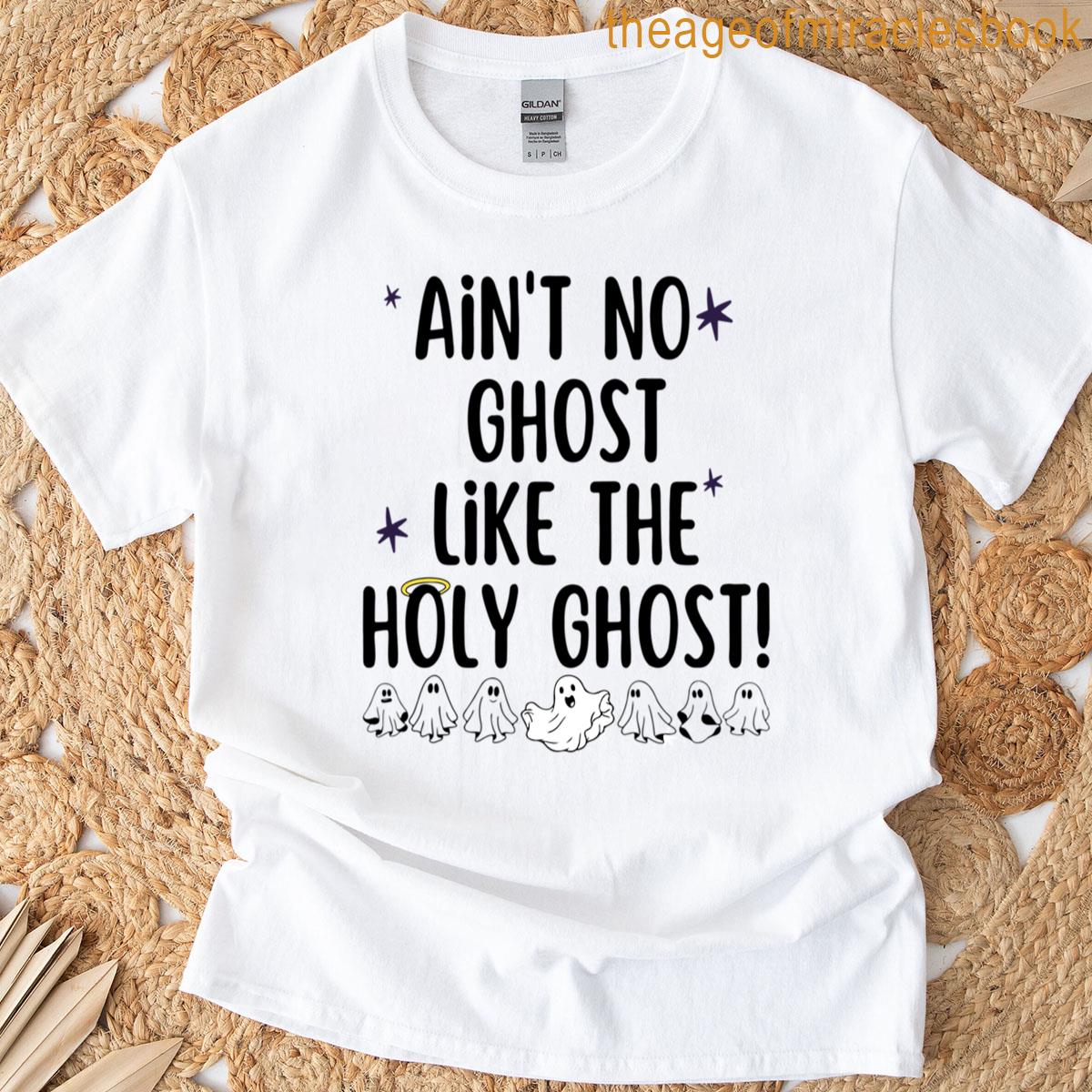 Aint No Ghost Like The Holy Ghost T-shirt