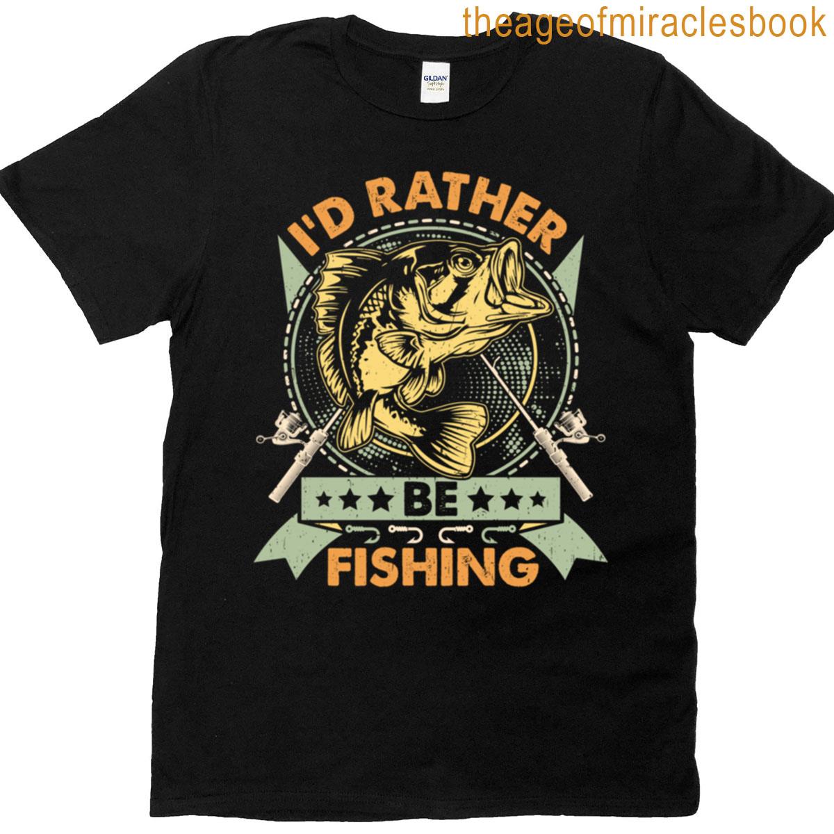 Id Rather Be Fishing Always T-shirt