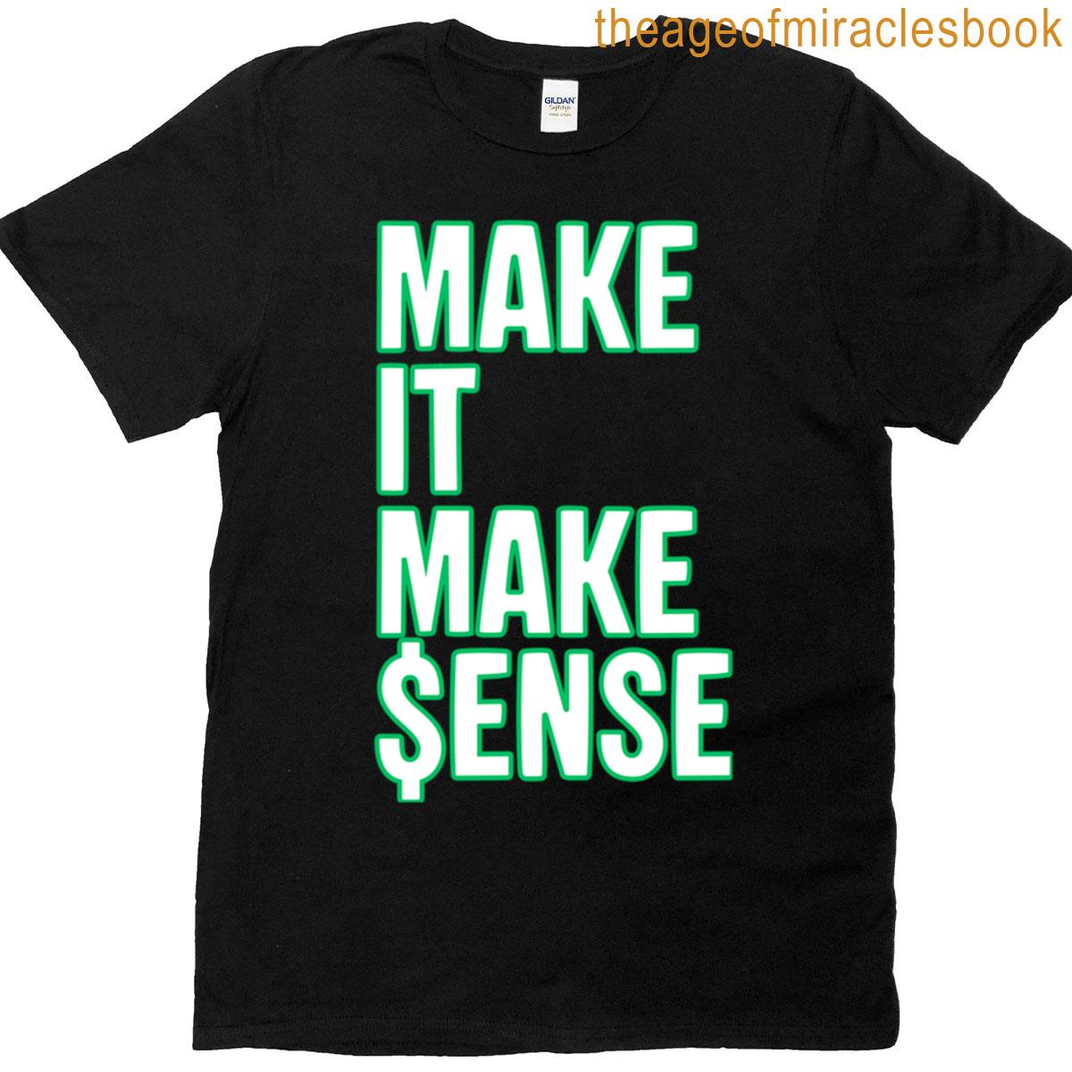 Make It Make Ense T-shirt