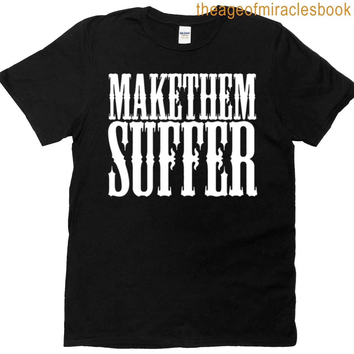 Make Them Suffer T-shirt