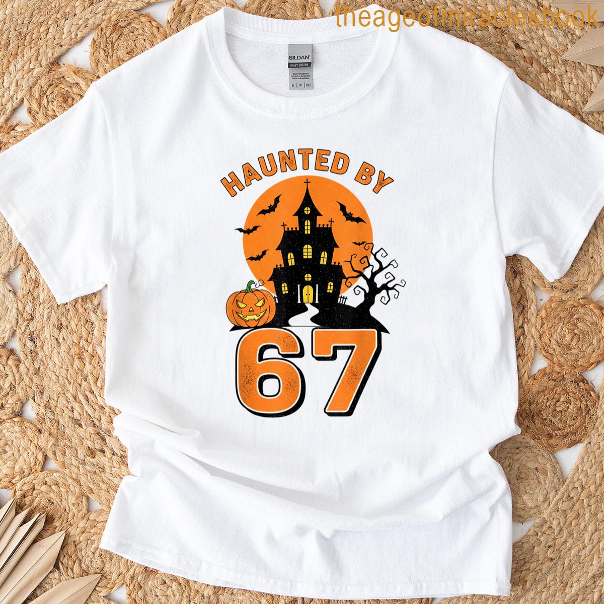 Haunted By 67 Funny Halloween T-shirt
