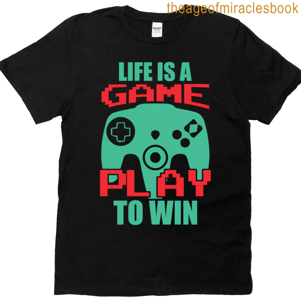 Life Is A Game Play To Win T-shirt