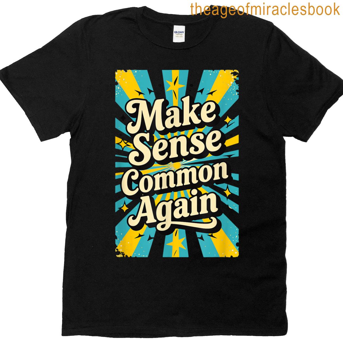 Make Sense Common Again T-shirt