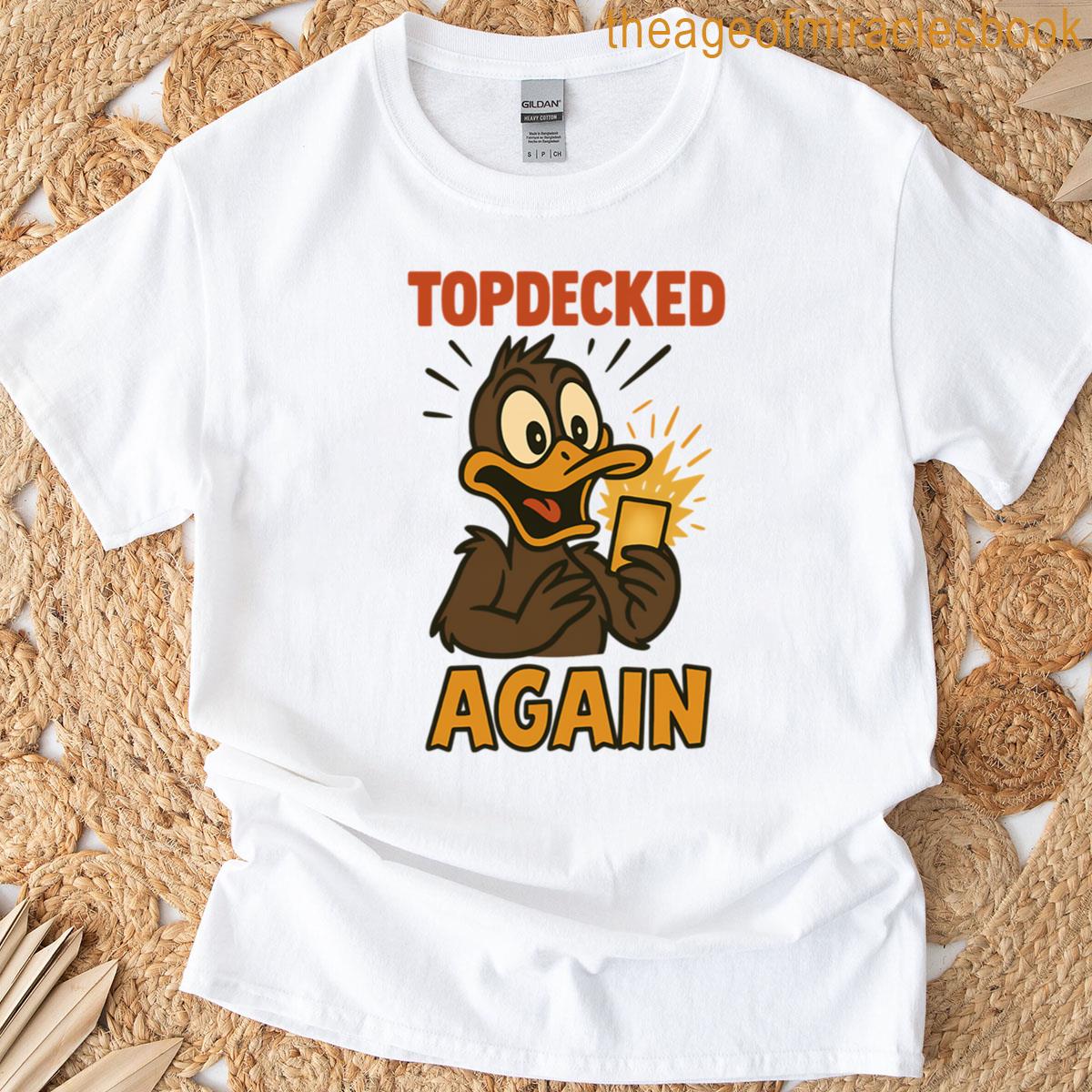 Topdecked Again Funny Card Game Duck Design T-shirt