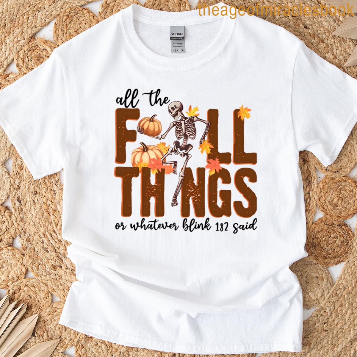 All The Fall Things Or Whatever Blink 182 Said T-shirt