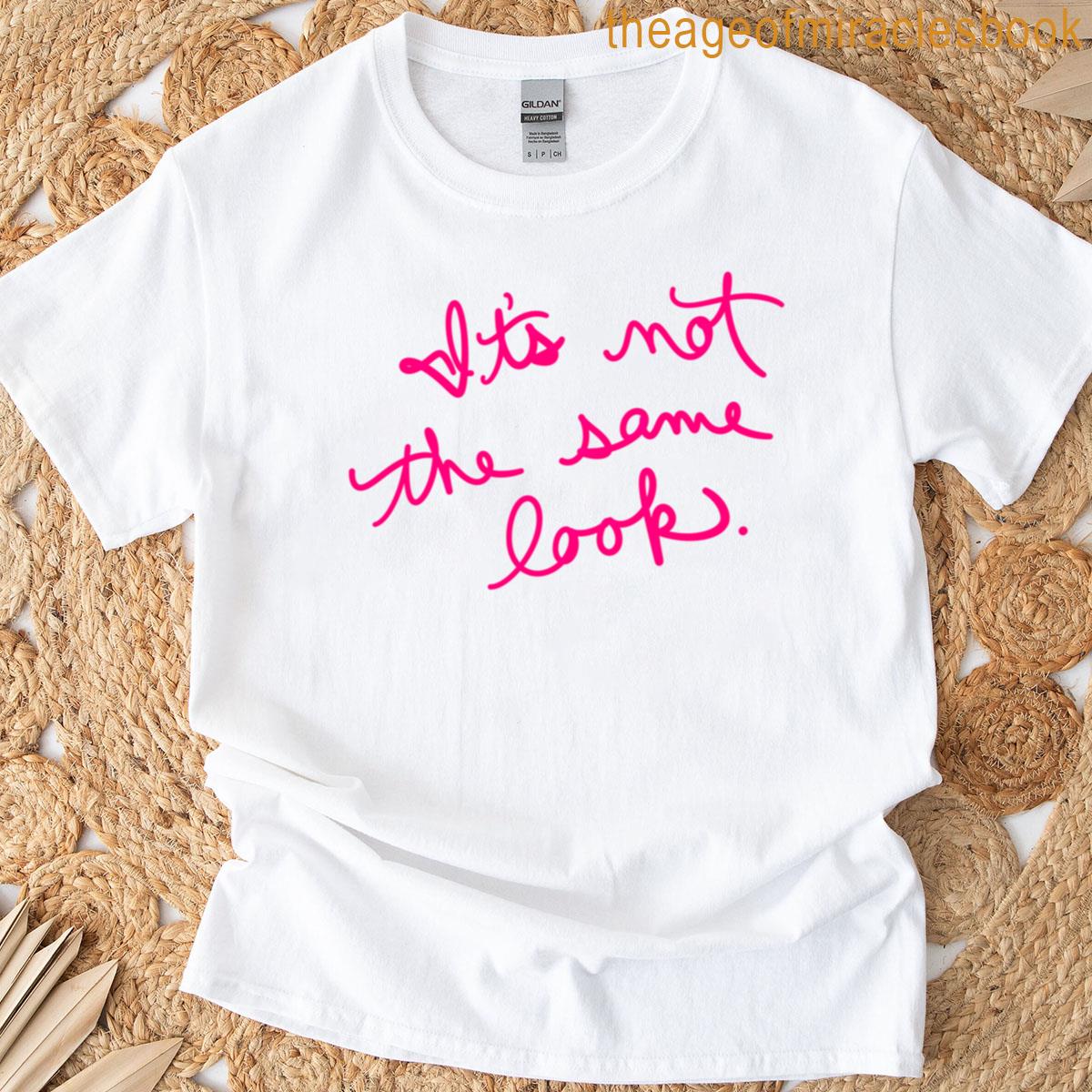 Its Not The Same Look T-shirt