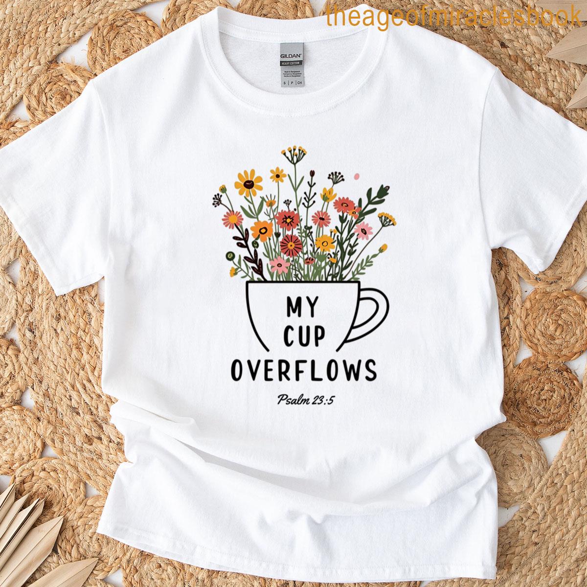 My Cup Overflows Psalm 235 T-shirt