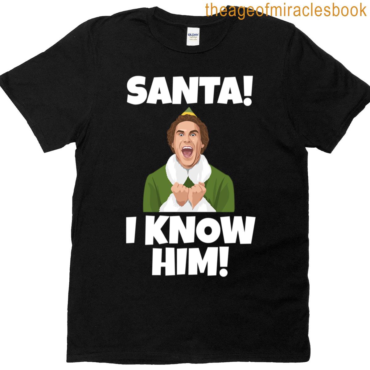 Santa I Know Him Elf Quote T-shirt