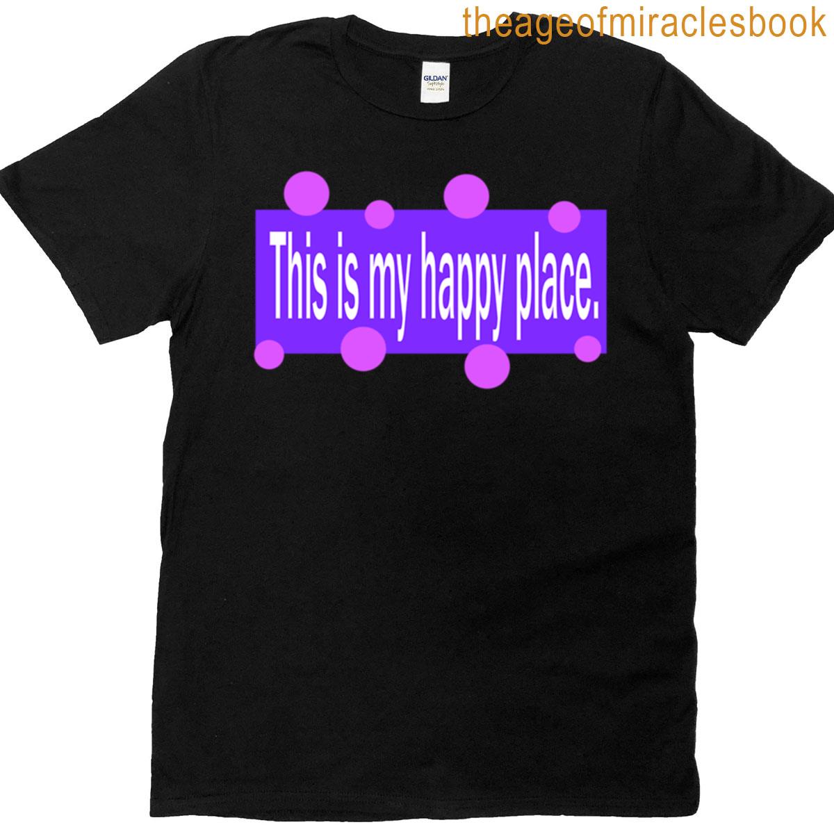 This Is My Happy Place T-shirt