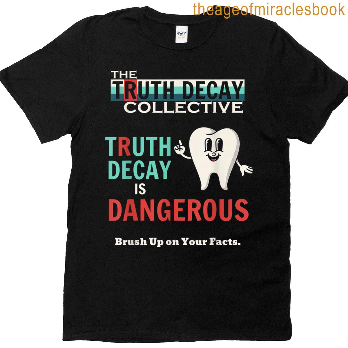 Truth Decay Is Dangerous T-shirt