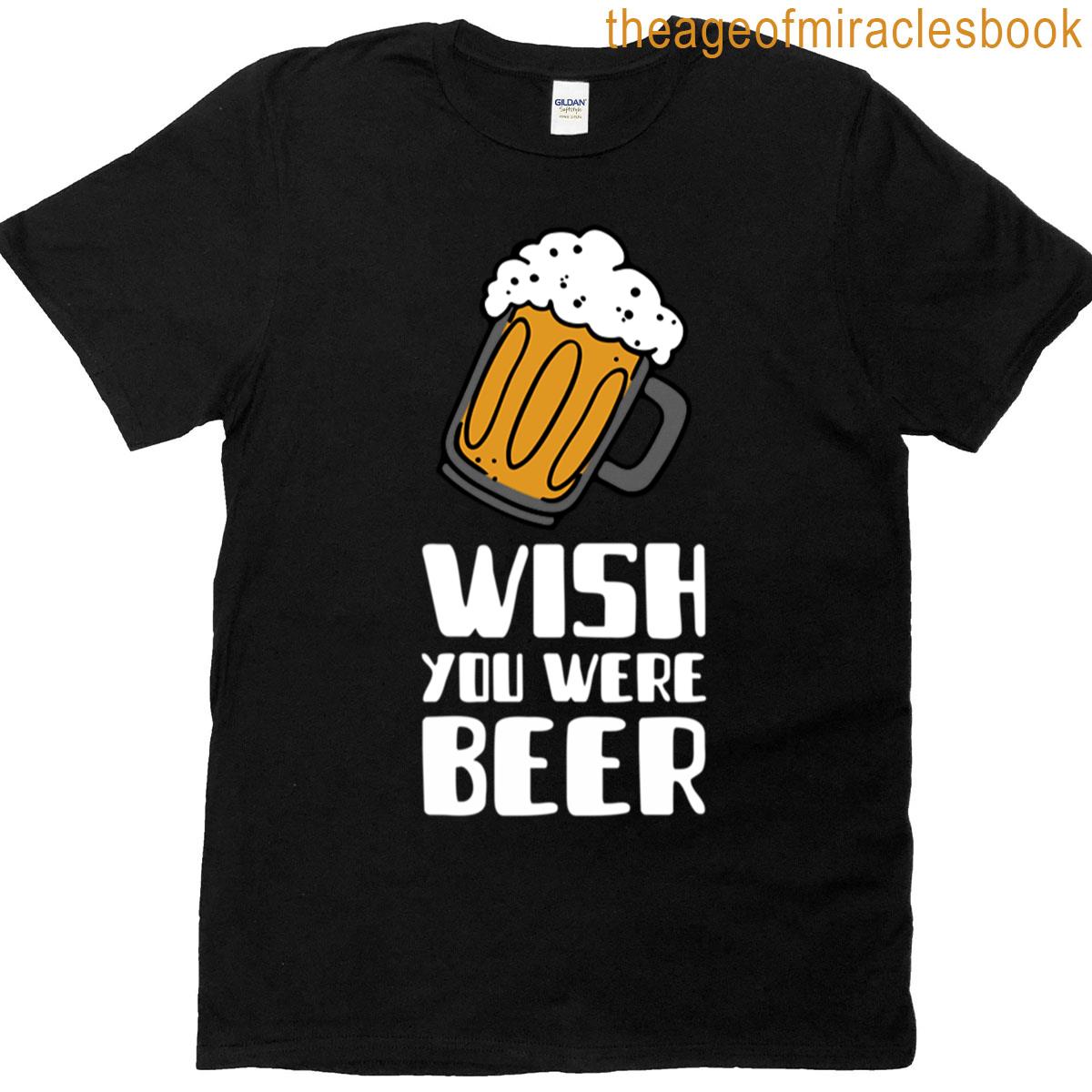 Wish You Were Beer T-shirt