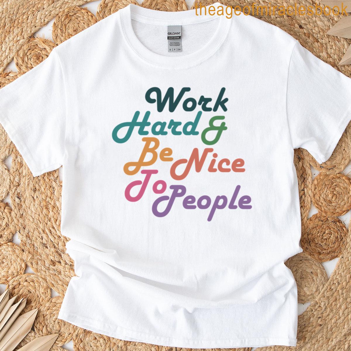 Work Hard Be Nice To People T-shirt
